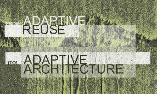 (from) Adaptive Reuse (to) Adaptive Architecture